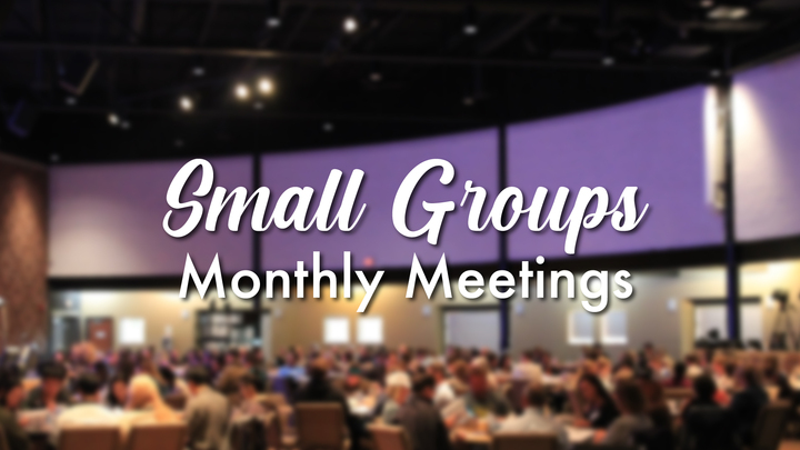 Small Group Monthly Meetings